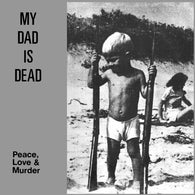 My Dad Is Dead - Peace, Love & Murder LP