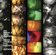 Aki Onda & Paul Clipson - Make Visible The Ghosts LP